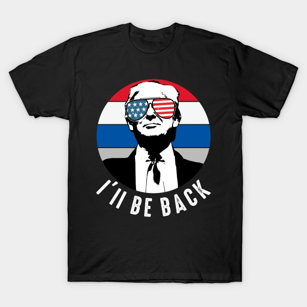 Ill Be Back Trump 2024 T-Shirt by Metal Works